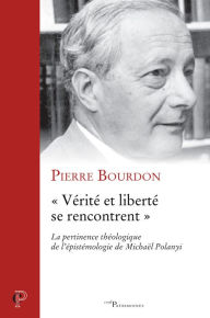 Title: « Vérité et liberté se rencontrent »: La pertinence théologique de l'épistémologie de Michaël Polanyi, Author: Kherish