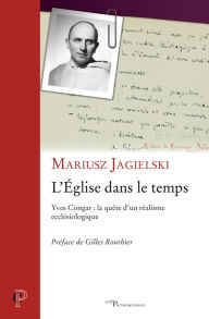 Title: L'Église dans le temps: Yves Congar : la quête d'un réalisme ecclésiologique, Author: Geno & Bugz