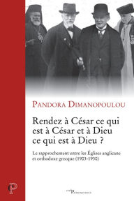 Title: Rendez à César ce qui est à César et à Dieu ce qui est à Dieu ?: Le rapprochement entre les Églises anglicane et orthodoxe grecque (1903-1930), Author: The Kitchen