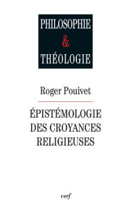 Title: Épistémologie des croyances religieuses, Author: Roger Pouivet