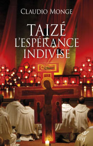 Title: Taizé. L'espérance indivise, Author: Claudio Monge