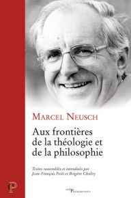 Title: Aux frontières de la théologie et de la philosophie, Author: Marcel Neusch