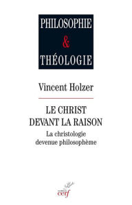 Title: Le christ devant la raison: La christologie devenue philosophème, Author: Bre-Z