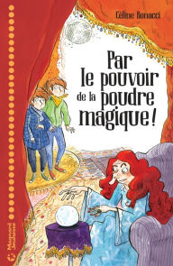 Title: Par le pouvoir de la poudre magique !, Author: Céline Bonacci