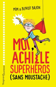 Title: Moi, Achille, superhéros sans moustache, Author: Mim