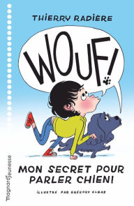 Title: WOUF ! Mon secret pour parler chien, Author: Thierry Radiere
