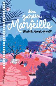 Title: Un jardin à Marseille, Author: Elisabeth BENOIT MORELLI