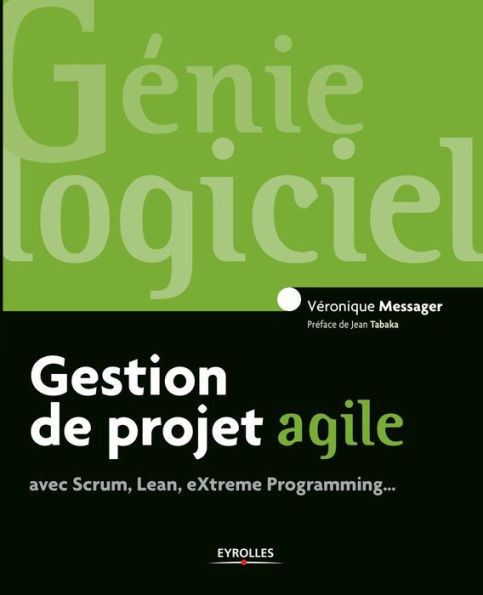 Gestion de projet agile: avec Scrum, Lean, Extreme Programming...