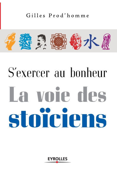 S'exercer au bonheur, la voie des stoï¿½ciens