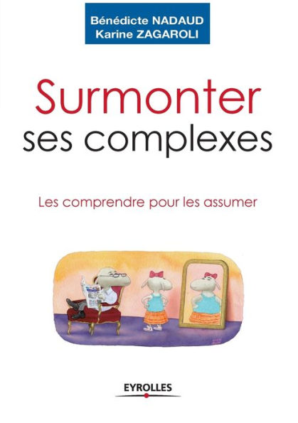 Surmonter ses complexes: Les comprendre pour les assumer