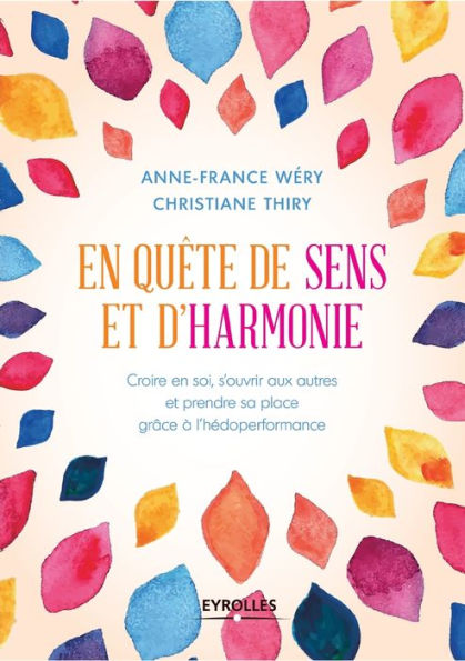 En quï¿½te de sens et d'harmonie: Croire en soi, s'ouvrir aux autres et prendre sa place grï¿½ce ï¿½ l'hï¿½doperformance