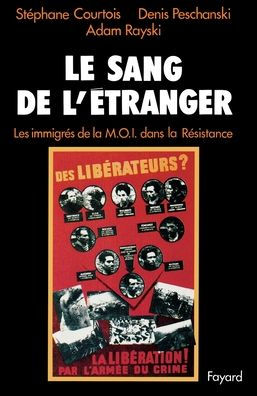 Le Sang de l'ï¿½tranger: Les immigrï¿½s de la M.O.I. dans la Rï¿½sistance