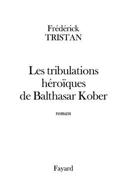Les tribulations hï¿½roï¿½ques de Balthasar Kober