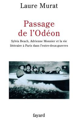 Passage de l'Odï¿½on: Sylvia Beach, Adrienne Monnier et la vie littï¿½raire ï¿½ Paris dans l'entre-deux-guerres