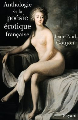 Anthologie de la poï¿½sie ï¿½rotique franï¿½aise