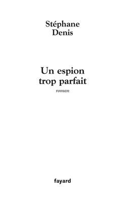 Un espion trop parfait