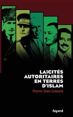 Laï¿½citï¿½s autoritaires en terres d'Islam