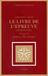 Title: Le Livre de l'épreuve: Musibatnãma, Author: Farid-ud Din Attar