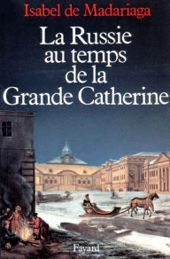 Title: La Russie au temps de la Grande Catherine, Author: Isabel de Madariaga