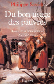 Title: Du bon usage des pauvres: Histoire d'un thème politique (XVIe-XXe siècle), Author: Philippe Sassier