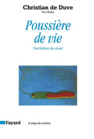 Title: Poussière de vie: Une histoire du vivant, Author: Christian de Duve