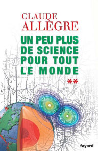 Title: Un peu plus de science pour tout le monde, Author: Claude Allègre