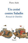 Un croisé contre Saladin: Renaud de Châtillon