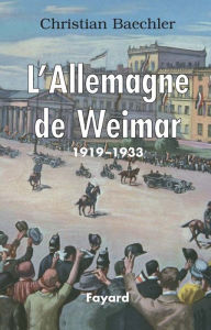 Title: L'Allemagne de Weimar: 1919-1933, Author: Christian Baechler