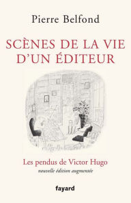 Title: Scènes de la vie d'un éditeur: Les pendus de Victor Hugo, Author: Pierre Belfond