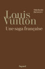 Louis Vuitton: Une saga française