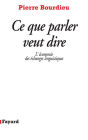 Ce que parler veut dire: L'économie des échanges linguistiques