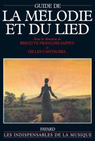 Title: Guide de la mélodie et du lied, Author: Brigitte François-Sappey