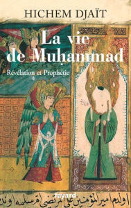 Title: La vie de Muhammad T.1: Révélation et Prophétie, Author: Hichem Djaït