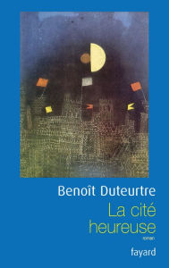 Title: La cité heureuse, Author: Benoît Duteurtre