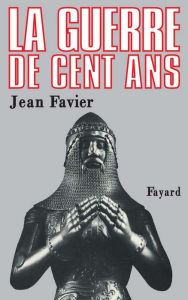 Title: La Guerre de Cent Ans, Author: Jean Favier