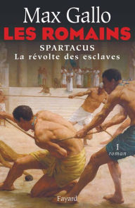 Title: Les Romains: Spartacus, la révolte des esclaves, Author: Max Gallo