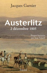 Title: Austerlitz: 2 décembre 1805, Author: Jacques Garnier