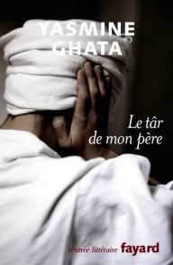 Title: Le târ de mon père, Author: Yasmine Ghata