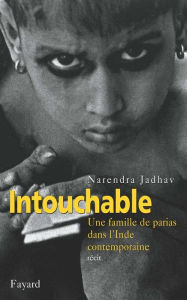 Title: Intouchable: Une famille de parias dans l'Inde contemporaine, Author: Narendra Jadhav