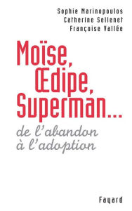 Title: Moïse, Oedipe, Superman...: De l'abandon à l'adoption, Author: Sophie Marinopoulos
