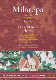 Title: Oeuvres complètes: La vie, Les cent mille chants, Dans les pas de Milarépa, Author: Milarépa