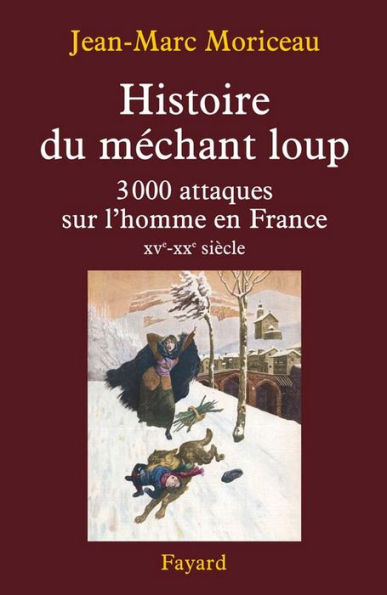 Histoire du méchant loup: 3 000 attaques sur l'homme en France (XVe-XXe siècle)