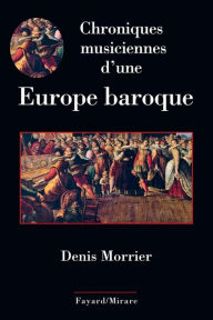 Title: Chroniques musiciennes d'une Europe baroque, Author: Denis Morrier
