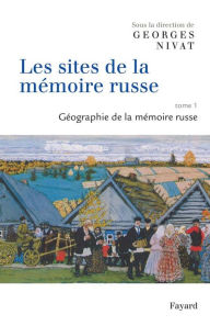 Title: Les sites de la mémoire russe: Géographie de la mémoire russe, Author: Fayard