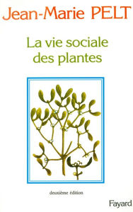 Title: La Vie sociale des plantes, Author: Jean-Marie Pelt