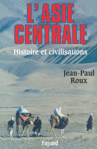 Title: L'Asie centrale: Histoire et civilisations, Author: Jean-Paul Roux