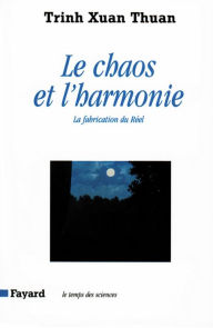 Title: Le Chaos et l'harmonie: La fabrication du Réel, Author: Xuan Thuan Trinh