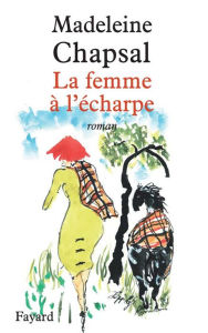 Title: La femme à l'écharpe, Author: Madeleine Chapsal