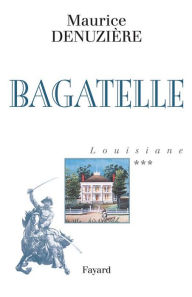 Title: Louisiane, tome 3: Bagatelle, Author: Maurice Denuzière