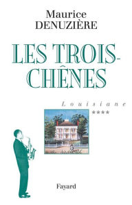 Title: Louisiane, tome 4: Les Trois-Chênes, Author: Maurice Denuzière